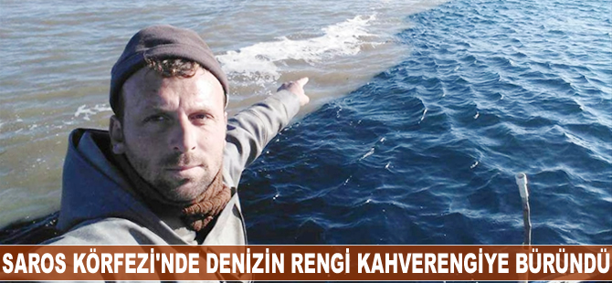 Saros Körfezi'nde denizin rengi kahverengiye büründü