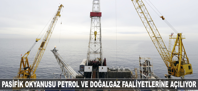 Pasifik Okyanusu petrol ve doğalgaz faaliyetlerine açılıyor