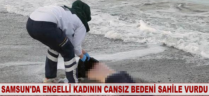 Samsun'da engelli kadının cansız bedeni sahile vurdu