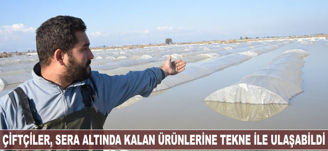 Çiftçiler, sera altında kalan ürünlerine tekne ile ulaşabildi