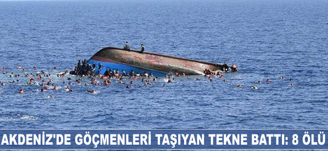 Akdeniz'de göçmenleri taşıyan tekne battı: 8 ölü