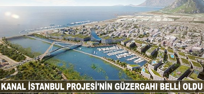 Kanal İstanbul Projesi'nin güzergahı belli oldu