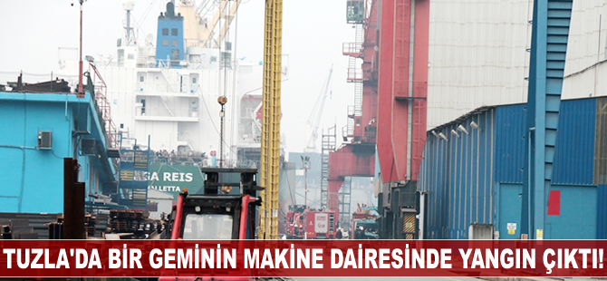 Tuzla'da bir geminin makine dairesinde yangın çıktı!