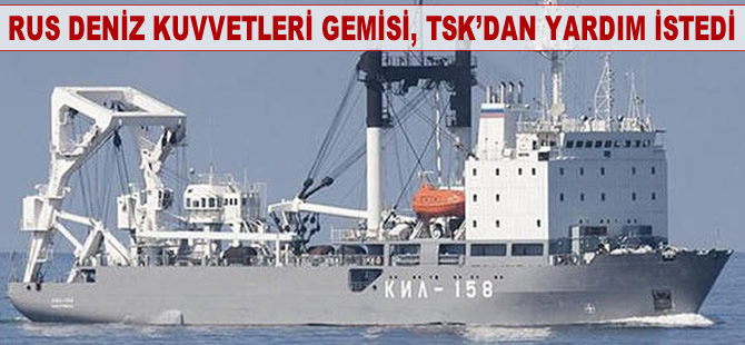 Rus Deniz Kuvvetleri gemisi, TSK'dan yardım istedi