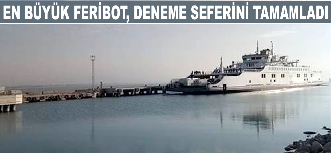 Türkiye'nin en büyük feribotu Van Gölü'nde deneme seferini tamamladı
