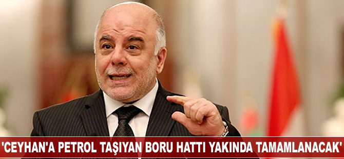 Haydar el-İbadi: Ceyhan'a petrol taşıyan boru hattı yakında tamamlanacak