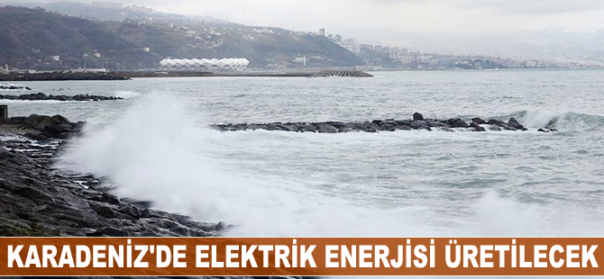 Karadeniz'de elektrik enerjisi üretilecek