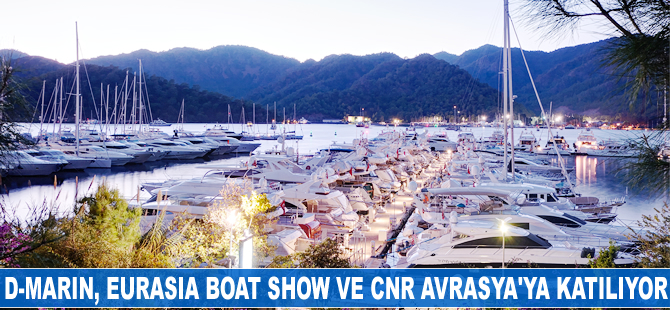D-Marin, Eurasia Boat Show ve CNR Avrasya Boat Show'a katılıyor