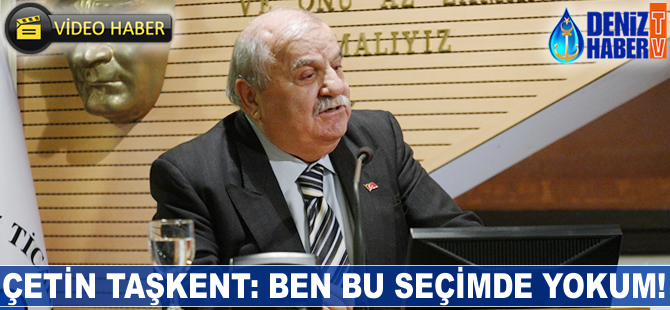 Çetin Taşkent: Ben bu seçimde yokum