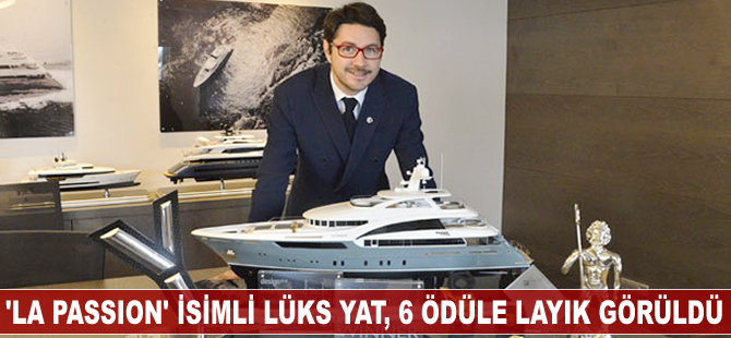 'La Passion' isimli lüks yat, 6 ödüle layık görüldü