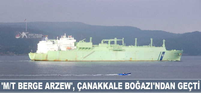 'M/T Berge Arzew', Çanakkale Boğazı’ndan geçti