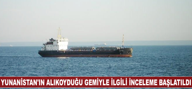 Türkiye, Yunanistan'ın alıkoyduğu gemiyle ilgili inceleme başlattı