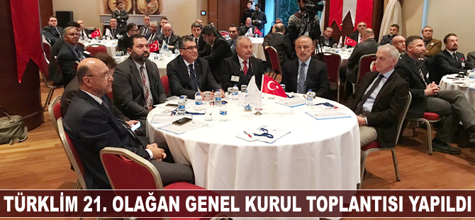 TÜRKLİM 21. Olağan Genel Kurul Toplantısı yapıldı