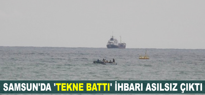 Samsun'da 'tekne battı' ihbarı asılsız çıktı