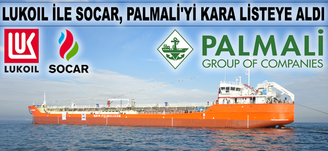 LUKOIL ile SOCAR, Palmali Denizcilik Şirketini kara listeye aldı