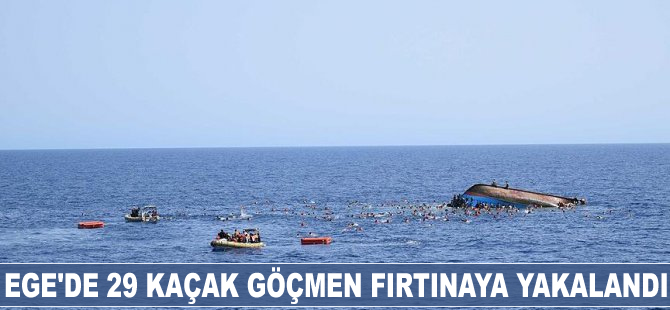 Ege'de 29 kaçak göçmen fırtınaya yakalandı