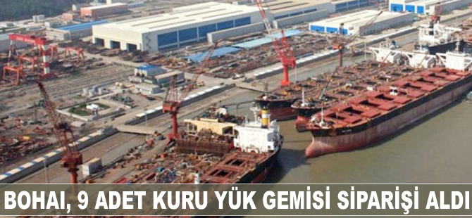 Bohai, 9 adet kuru yük gemisi siparişi aldı