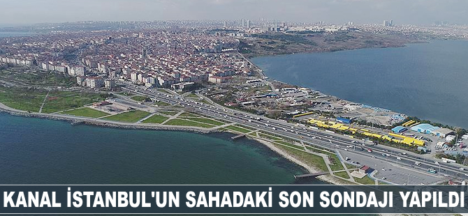 Kanal İstanbul'un sahadaki son sondajı yapıldı
