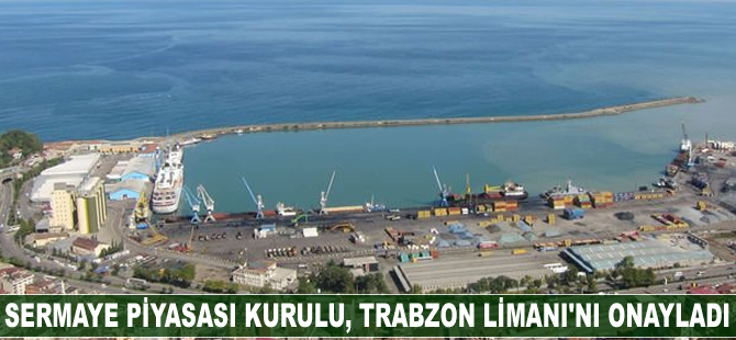 Sermaye Piyasası Kurulu, Trabzon Limanı’nın halka arzını onayladı