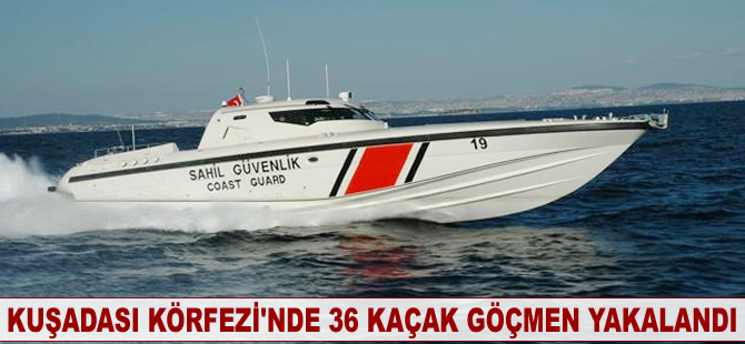 Kuşadası Körfezi’nde 36 kaçak göçmen yakalandı