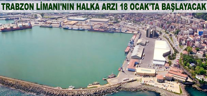 Trabzon Limanı'nın halka arzı 18 Ocak'ta başlayacak