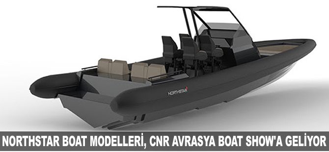 Northstar Boat modelleri, CNR Avrasya Boat Show'a geliyor