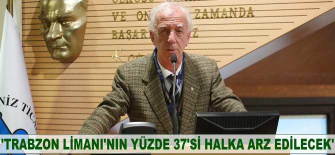 Yusuf Ziya Çakır: Trabzon Limanı’nın yüzde 37’si halka arz edilecek