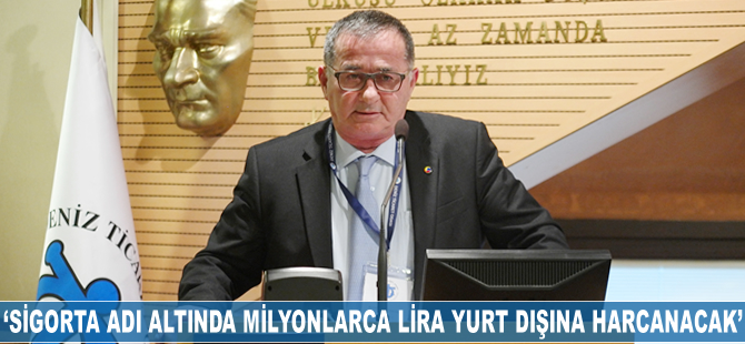 Arif Ertik: Sigorta adı altında on milyonlarca lira yurt dışına harcanacak