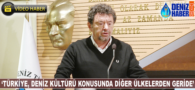 Süleyman Sarı: Türkiye, deniz kültürü konusunda diğer ülkelerden geride