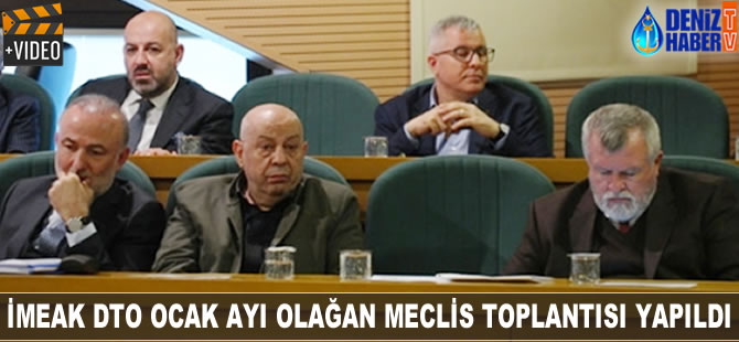 İMEAK DTO Ocak ayı Olağan Meclis Toplantısı yapıldı