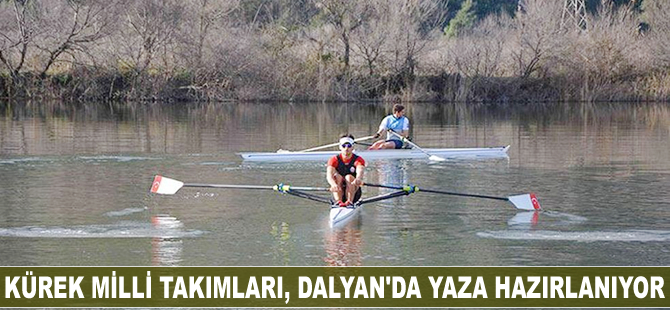 Kürek Milli Takımları, Dalyan'da yaza hazırlanıyor