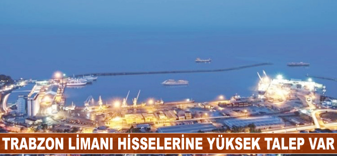 Trabzon Limanı hisselerine yüksek talep var