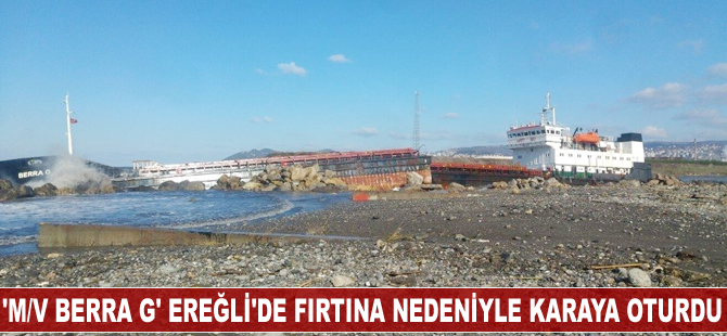 'M/V BERRA G' Ereğli'de fırtına nedeniyle karaya oturdu