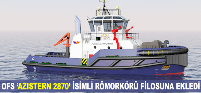 OFS, ‘Azistern 2870’ isimli römorkörü filosuna ekledi