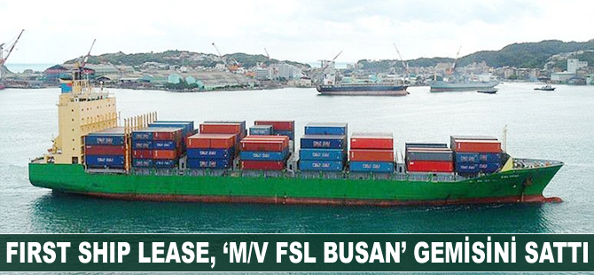 First Ship Lease, ‘M/V FSL BUSAN’ gemisini sattı