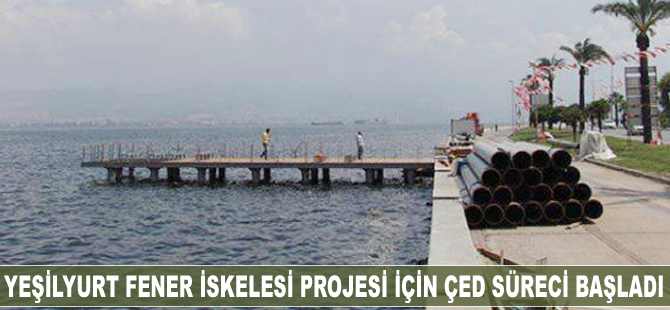 Yeşilyurt Fener İskelesi Projesi için ÇED süreci başladı