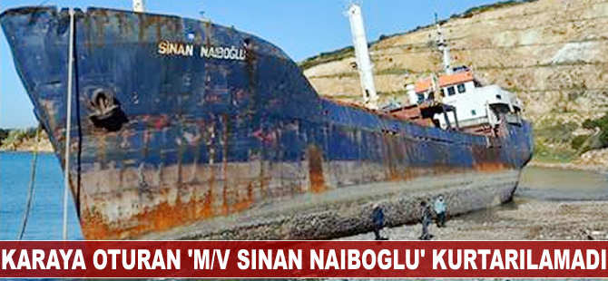 Karaya oturan M/V SINAN NAIBOGLU kurtarılamadı