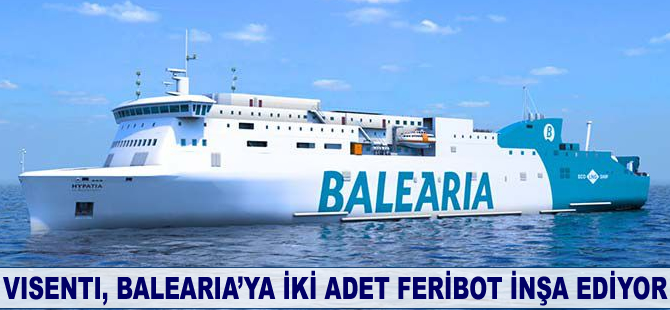 Visenti, Balearia’ya iki adet feribot inşa ediyor
