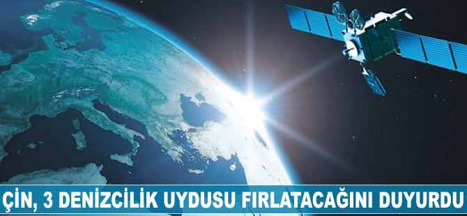 Çin, üç denizcilik uydusu fırlatacağını duyurdu