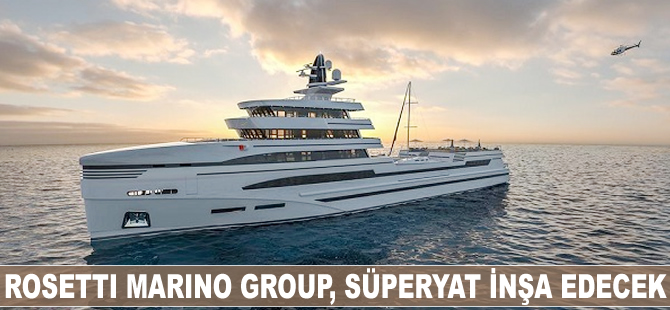 Rosetti Marino Group, süperyat inşa edecek