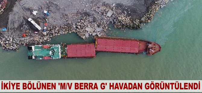 Karaya oturup ikiye bölünen 'M/V BERRA G' havadan görüntülendi