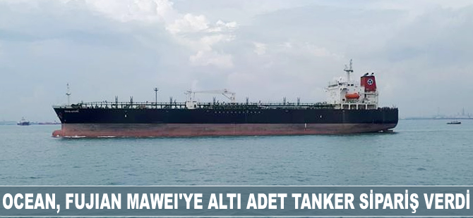 Ocean Tankers, Fujian Mawei'ye altı adet tanker sipariş verdi