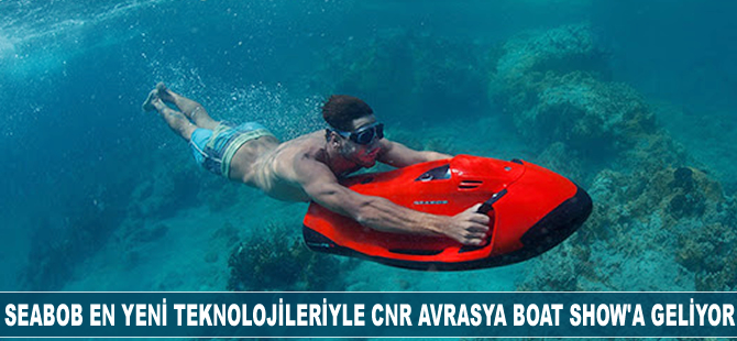 Seabob en yeni teknolojileri ile CNR Avrasya Boat Show'a geliyor