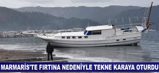 Marmaris'te fırtına nedeniyle tekne karaya oturdu