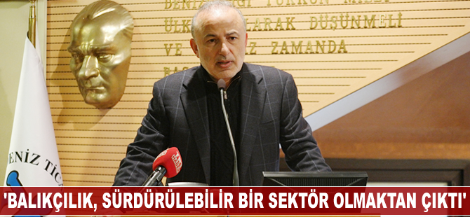 Metin Kalkavan: Balıkçılık sürdürülebilir bir sektör olmaktan çıktı