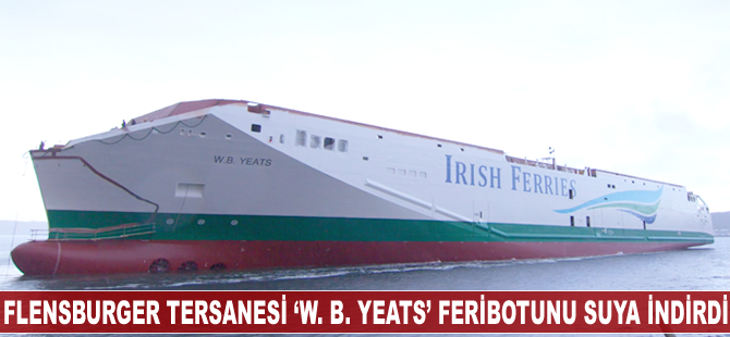Flensburger Tersanesi 'W. B. Yeats' isimli feribotu suya indirdi