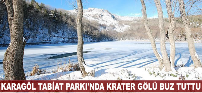 Karagöl Tabiat Parkı'nda krater gölü buz tuttu