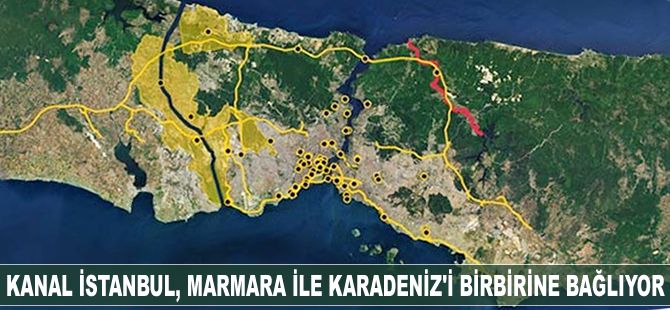 Kanal İstanbul, Marmara ile Karadeniz’i birbirine bağlıyor