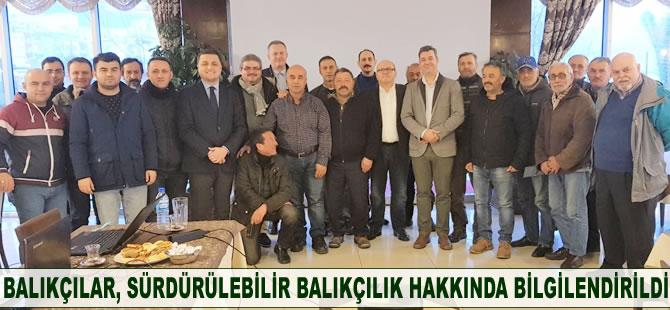 Balıkçılar, sürdürülebilir balıkçılık hakkında bilgilendirildi