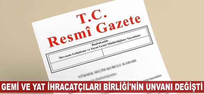 Gemi ve Yat İhracatçıları Birliği'nin unvanı değişti
